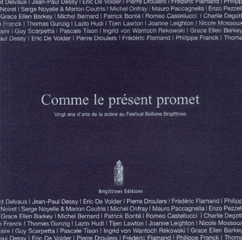 Comme le présent promet. Vingt ans d'arts de la scène au Festival Bellone Brigittines