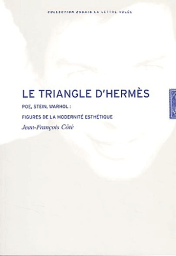 Le triangle d'Hermès . Poe, Stein, Warhol : figures de modernité esthétique