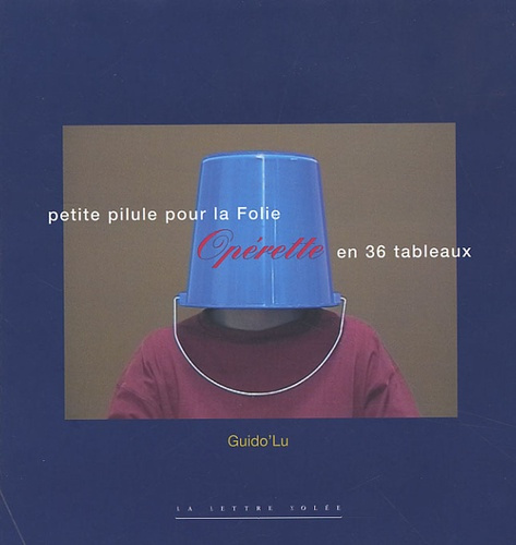 Petite pilule pour la Folie. Opérette en 36 tableaux, Edition bilingue français-anglais, avec 1 CD-R
