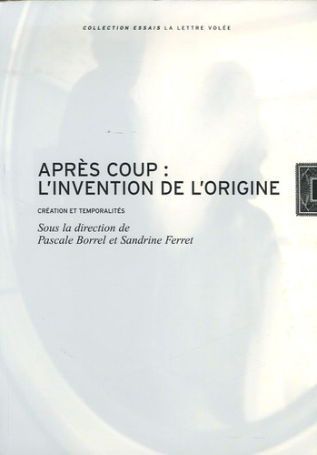 Après-coup : L'invention de l'origine. Créations et temporalités