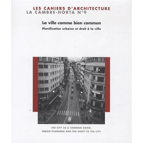 Les Cahiers de La Cambre - Architecture N° 9 : La ville comme bien commun. Planification urbaine et