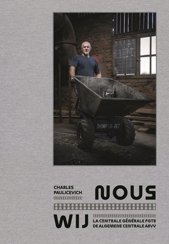 Nous Wij. La Centrale générale de la FGTB - De Algemeine Centrale ABVV