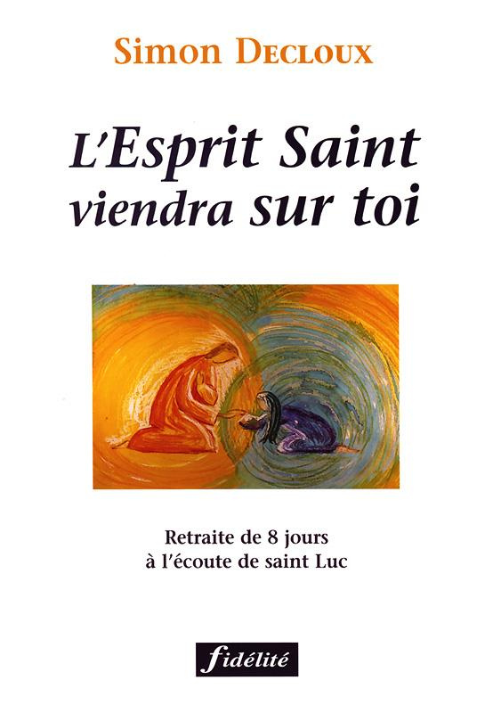 L'Esprit Saint viendra sur toi. Retraite de 8 jours à l'écoute de saint Luc