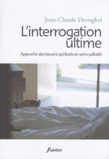 L'interrogation ultime. Approche des besoins spirituels en soins palliatifs