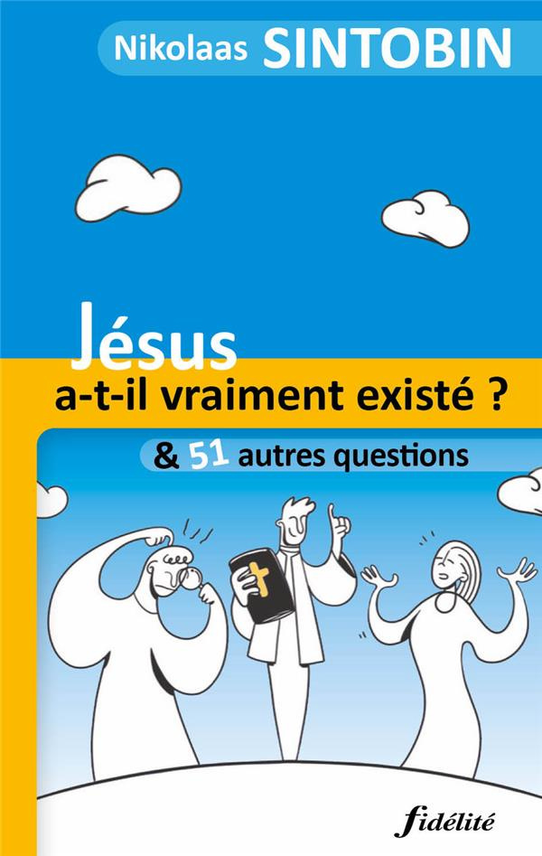 Jésus a-t-il vraiment existé ? Et 51 autres questions