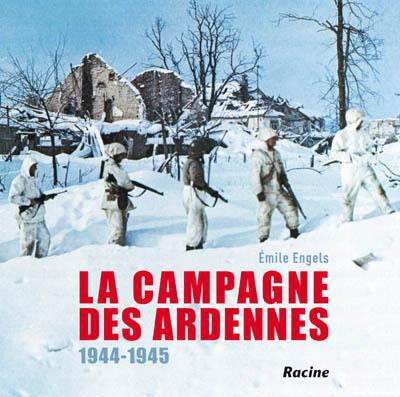 La campagne des Ardennes : 1944-1945