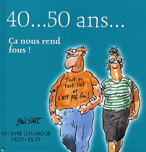 40... 50 Ans... Ca nous rend fous !