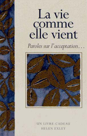 La vie comme elle vient. Paroles sur l'acceptation...