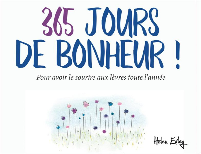 365 jours de bonheur ! Pour avoir le sourire aux lèvres toute l'année. Calendrier perpétuel