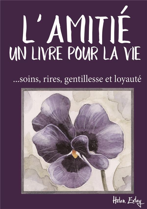 L'amitié : un livre pour la vie. ...soins, rires, gentillesse et loyauté