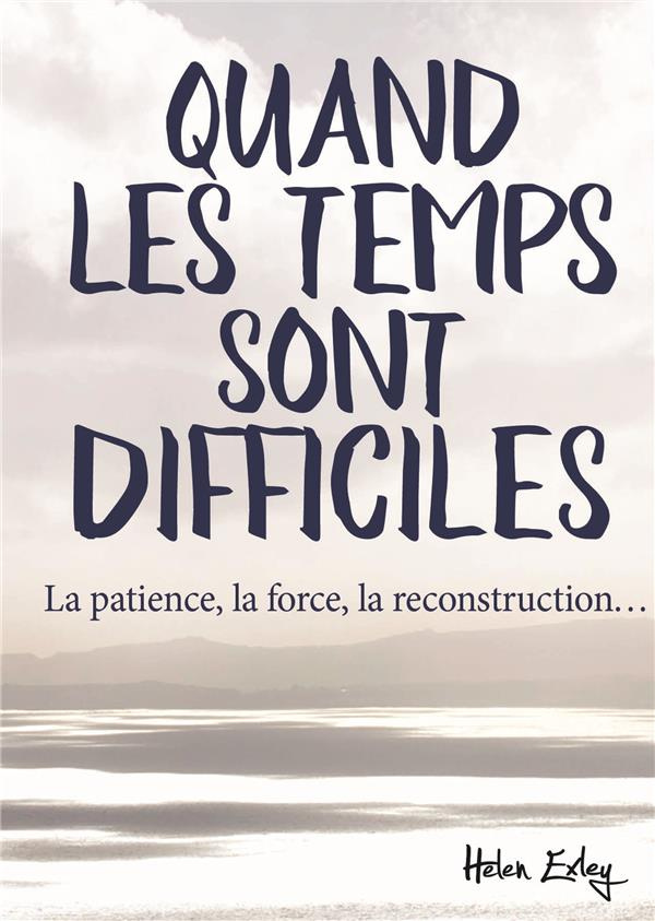 Quand les temps sont difficiles. La patience, la force, la reconstruction...