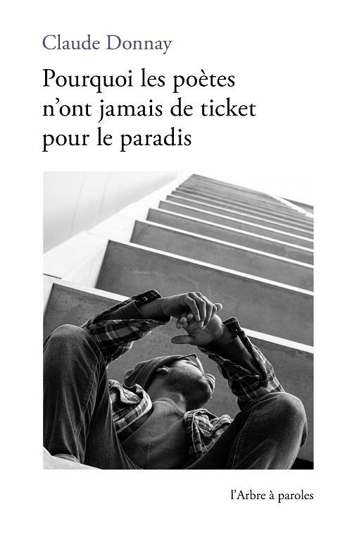 POURQUOI LES POETES N'ONT JAMAIS DE TICKET POUR LE PARADIS