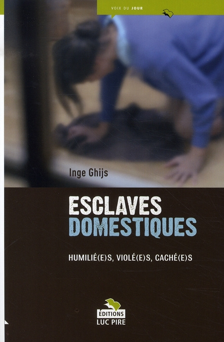 Esclaves domestiques. Humilié(e)s, violé(e)s, caché(e)s