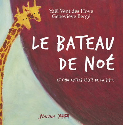 Le bateau de Noé. Et cinq autres récits de la Bible