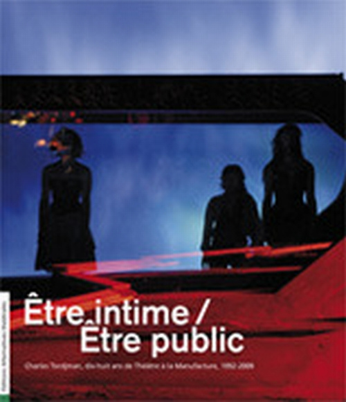 Etre intime / Etre public. Charles Tordjman, dix-huit ans de théâtre à La Manufacture, CDN Nancy Lor