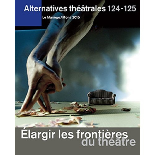 ALTERNATIVES THEATRALES N 124-125 / ELARGIR LES FRONTIERES DU THEATRE