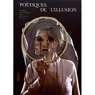 Poétiques de l'illusion. Dialogues contemporains entre marionnette et magie