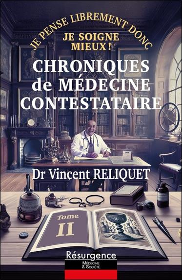 Chroniques de médecine contestataire. Tome 2, Je pense librement donc je soigne mieux !