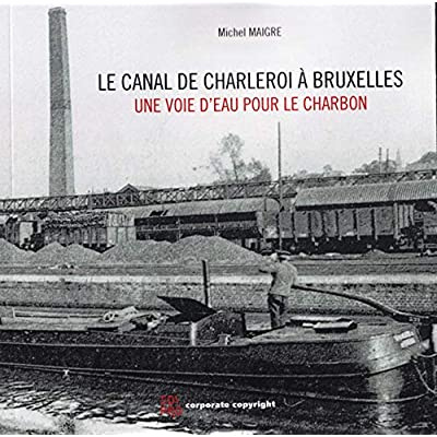 Le canal de Charleroi à Bruxelles - Une voie d'eau pour le charbon