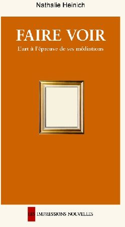 FAIRE VOIR - L'ART A L'EPREUVE DE SES MEDIATIONS
