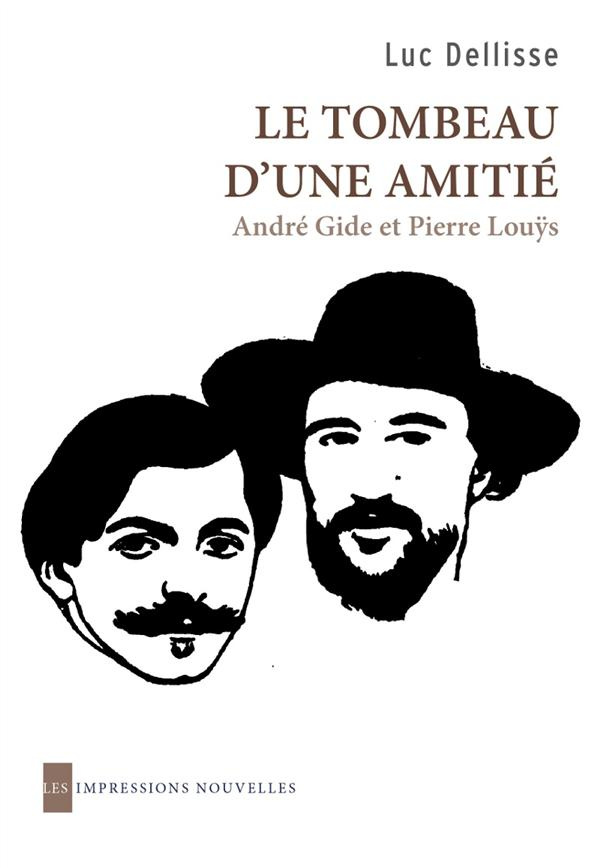 Le tombeau d'une amitié. André Gide et Pierre Louÿs