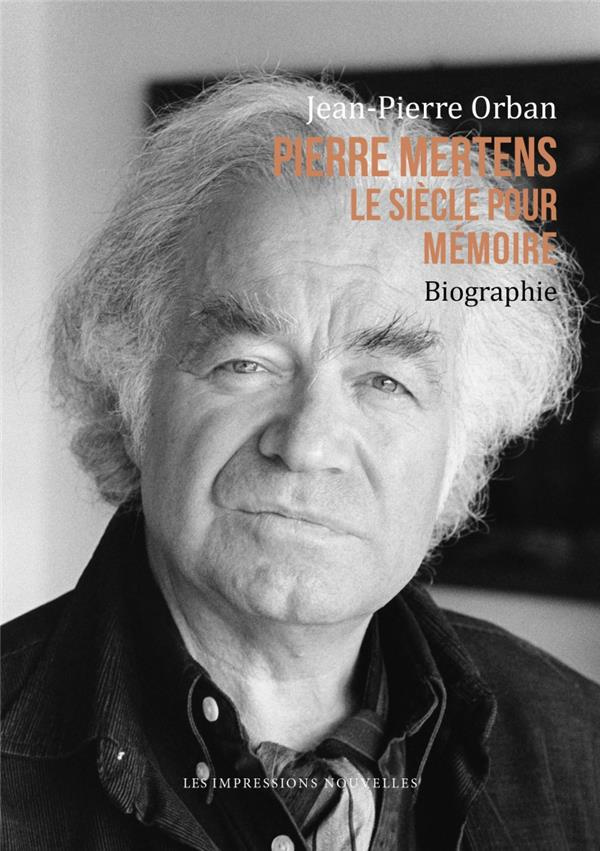 Pierre Mertens. Le siècle pour mémoire / Biographie