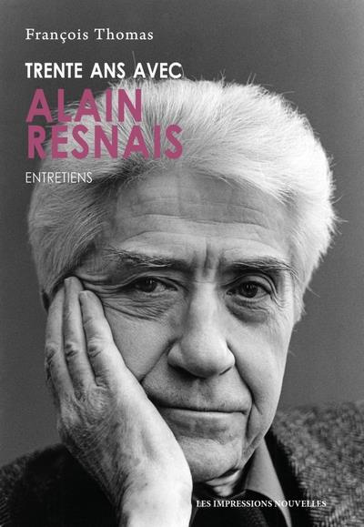 Trente ans avec Alain Resnais. Entretiens