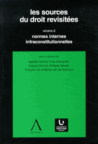 Les sources du droit revisitées. Volume 2, Normes internes infraconstitutionnelles