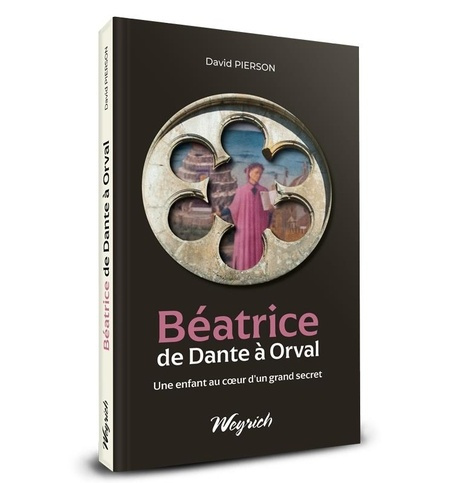 Béatrice de Dante à Orval. Une enfant au coeur d'un grand secret