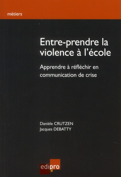 Entre-prendre la violence à l'école / Apprendre à réfléchir en communication de crise