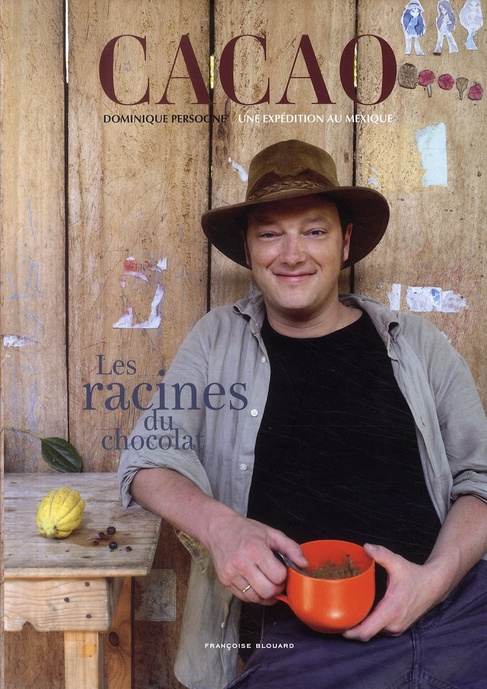 Cacao. Dominique Persoonen une expédition au Mexique : Les racines du chocolat