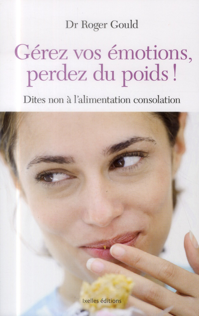Gérez vos émotions, perdez du poids ! / Dites non à l'alimentation consolation
