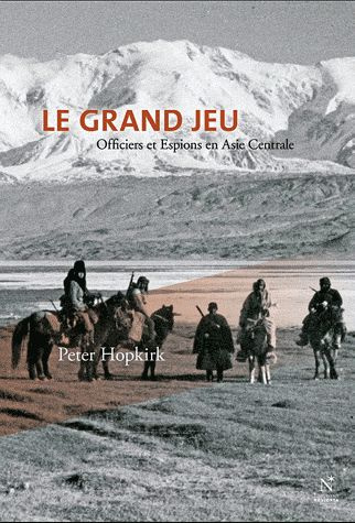 Le Grand Jeu. Officiers et espions en Asie centrale