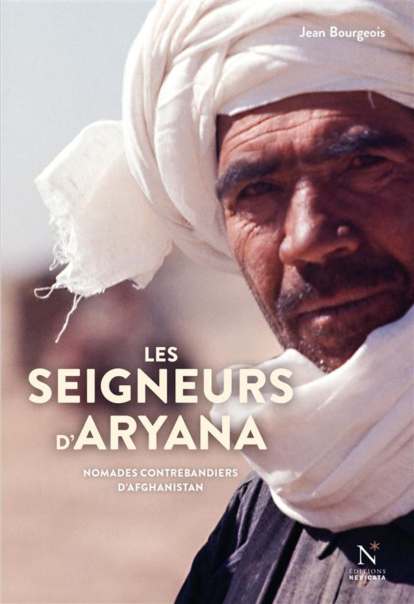 Les seigneurs d'Aryana. Nomades contrebandiers d'Afghanistan