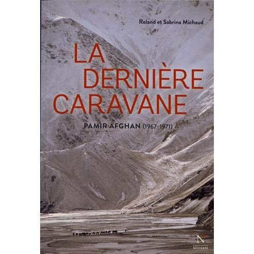 La dernière caravane. Pamir afghan (1967-1971)
