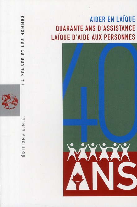La Pensée et les Hommes N° 77 : Aider en laïque. Quarante ans d'assistance laïque d'aide aux personn