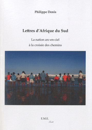 Lettres d'Afrique du Sud. La nation arc-en-ciel à la croisée des chemins