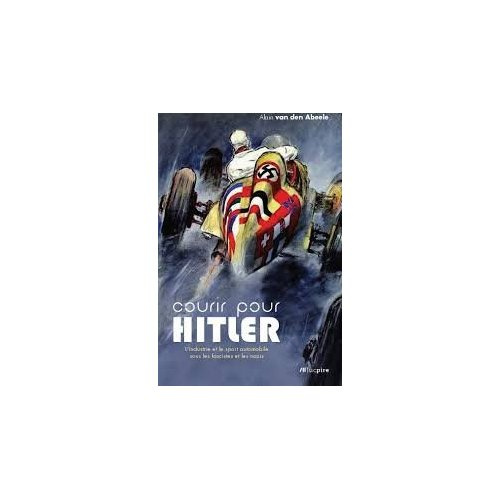 Courir pour Hitler. L'industrie et le sport automobile sous les fascistes et les nazis (1925-1940)
