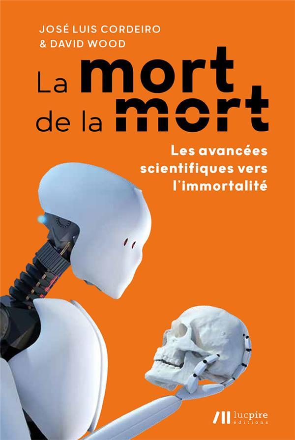 La mort de la mort. Les avancées scientifiques vers l'immortalité