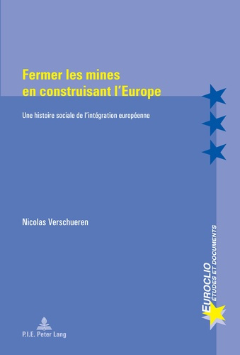 Fermer les mines en construisant l'Europe. Une histoire sociale de l'intégration européenne