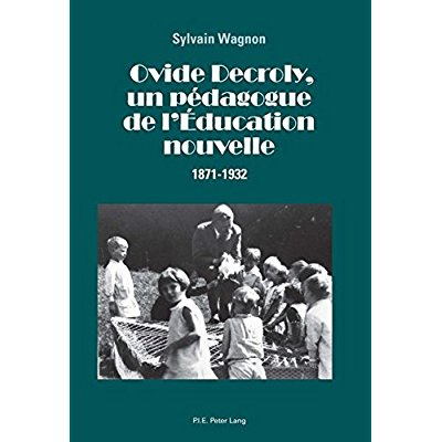 OVIDE DECROLY, UN PEDAGOGUE DE L'EDUCATION. NOUVELLE (1871-1932)