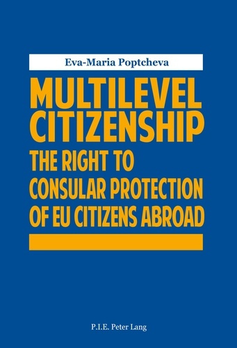 Multilevel Citizenship. The Right to Consular Protection of EU Citizens Abroad
