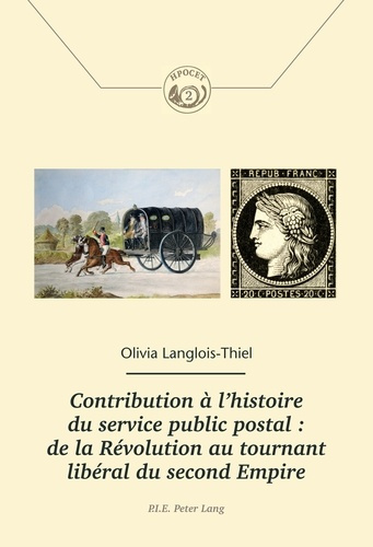 Contribution à l?histoire du service public postal. De la Révolution au tournant libéral du Second E