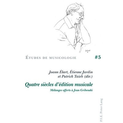 Quatre siècles d'édition musicale. Mélanges offerts à Jean Gribenski