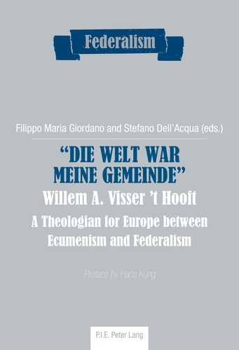 «Die Welt war meine Gemeinde»- Willem A. Visser ’t Hooft. A Theologian for Europe between Ecumenism