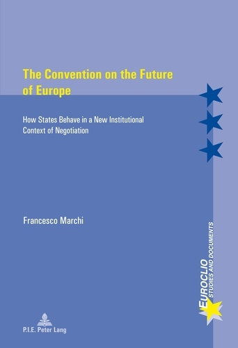 The Convention on the Future of Europe. How States Behave in a New Institutional Context of Negotiat