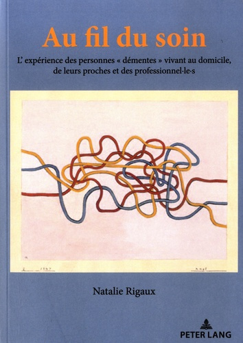 Au fil du soin. L'expérience des personnes "démentes" vivant au domicile, de leurs proches et des pr