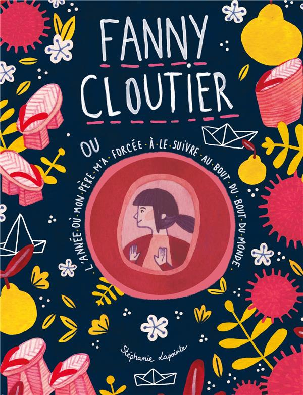 Fanny Cloutier Tome 2 : L'année où mon père m'a forcée à le suivre au bout du bout du monde