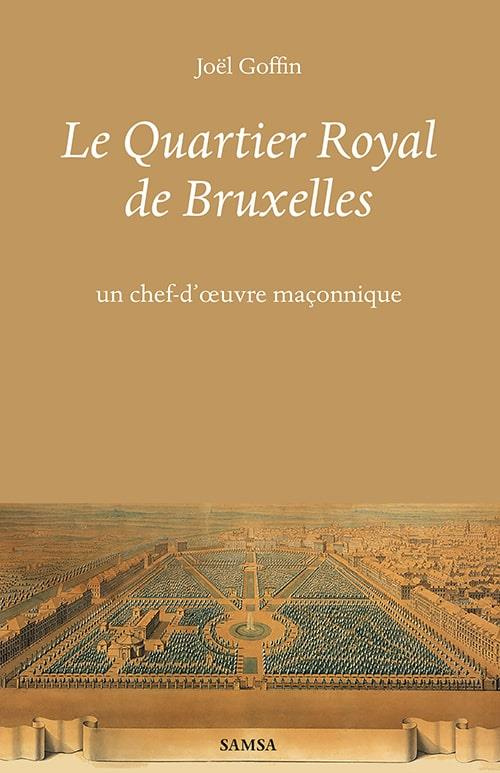 Le Quartier Royal de Bruxelles. Un chef-d'oeuvre maçonnique