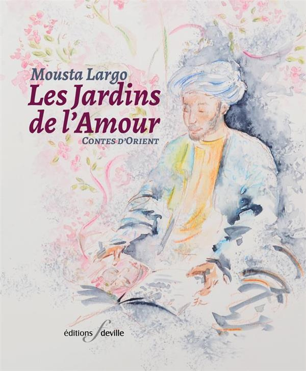 Les Jardins de l'amour. Contes d'Orient